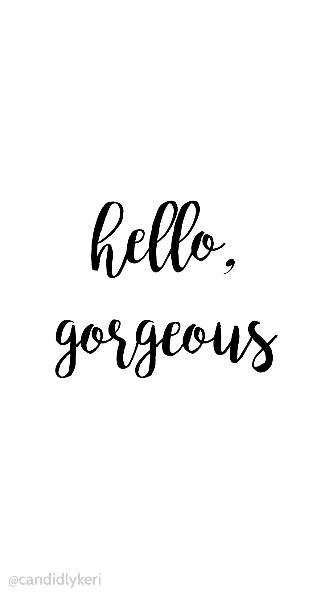 1080x1920 Hello Gorgeous simple script black and white wallpaper background iphone,  android, desktop for free