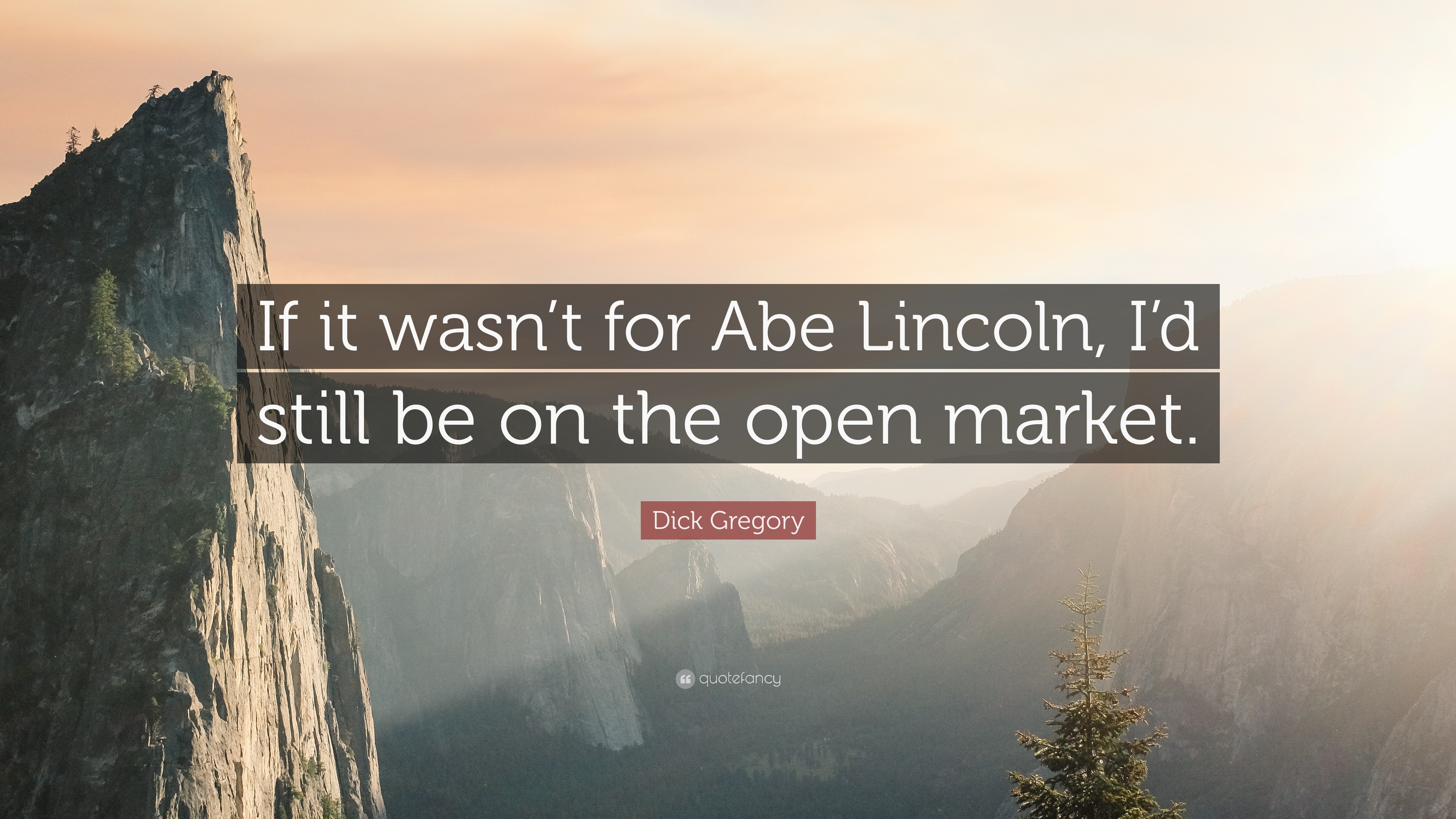 3840x2160 Dick Gregory Quote: “If it wasn't for Abe Lincoln, I'