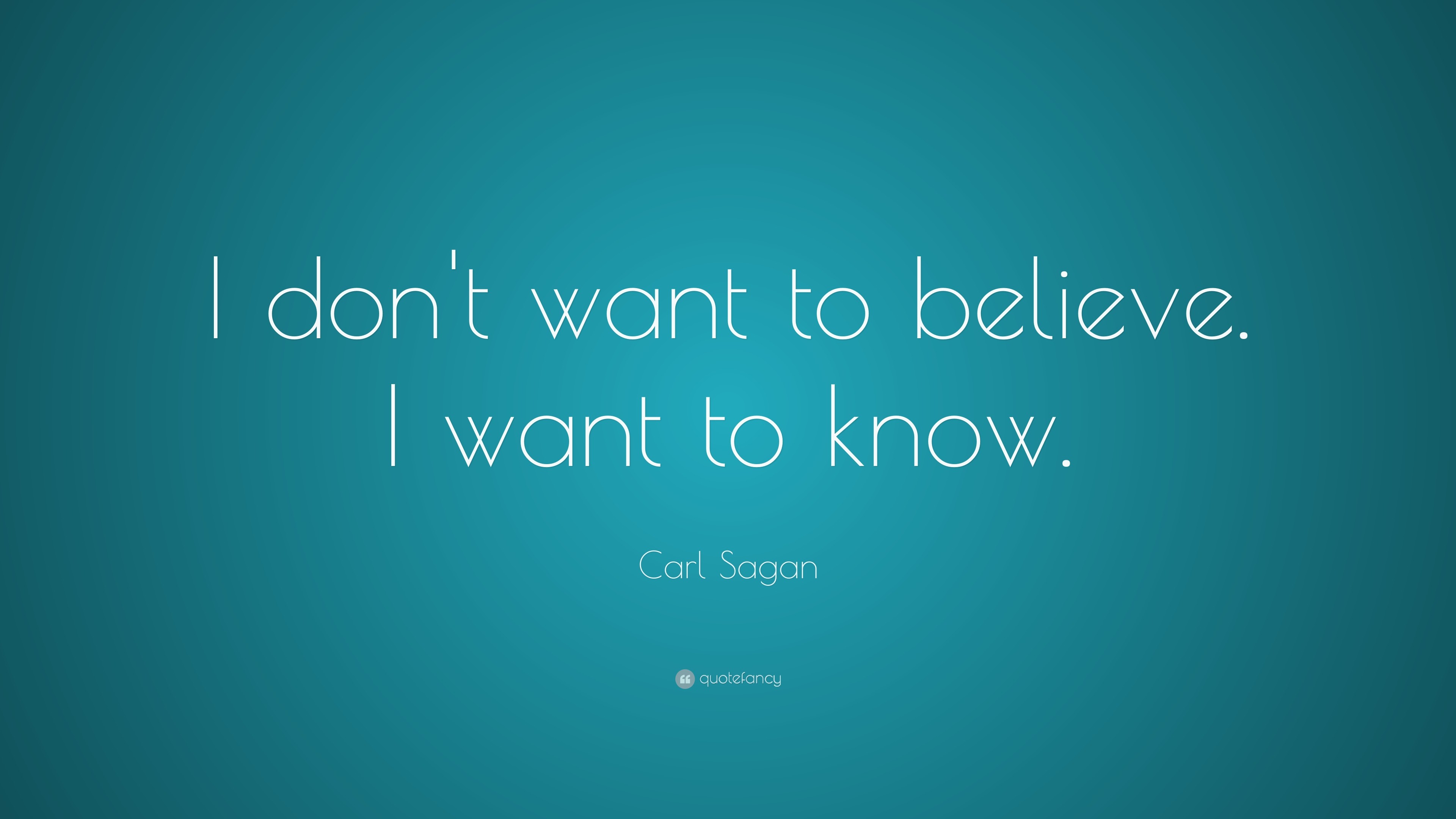 3840x2160 Carl Sagan Quote: “I don't want to believe. I want to know .