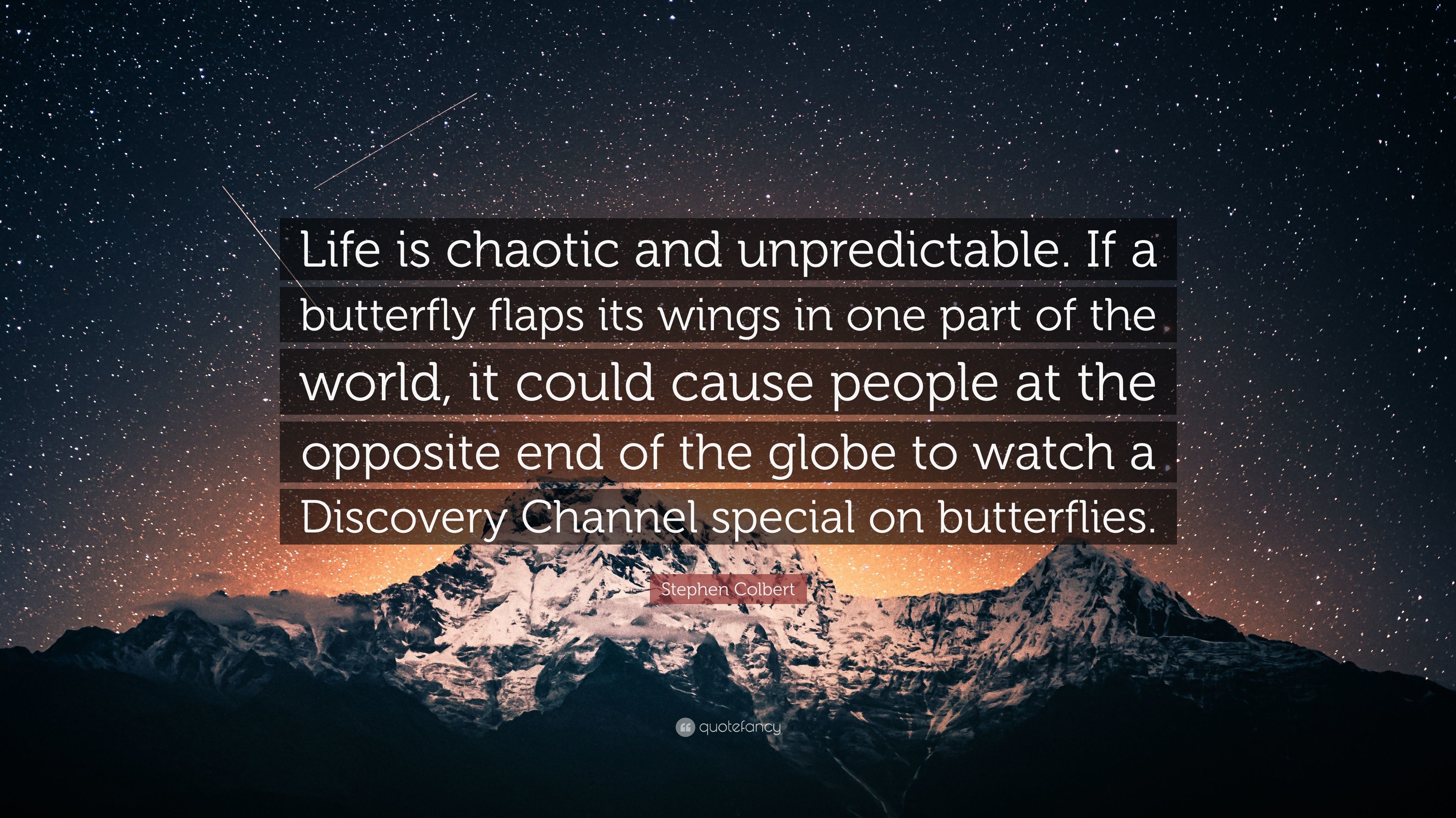 3840x2160 Stephen Colbert Quote: “Life is chaotic and unpredictable. If a butterfly  flaps its
