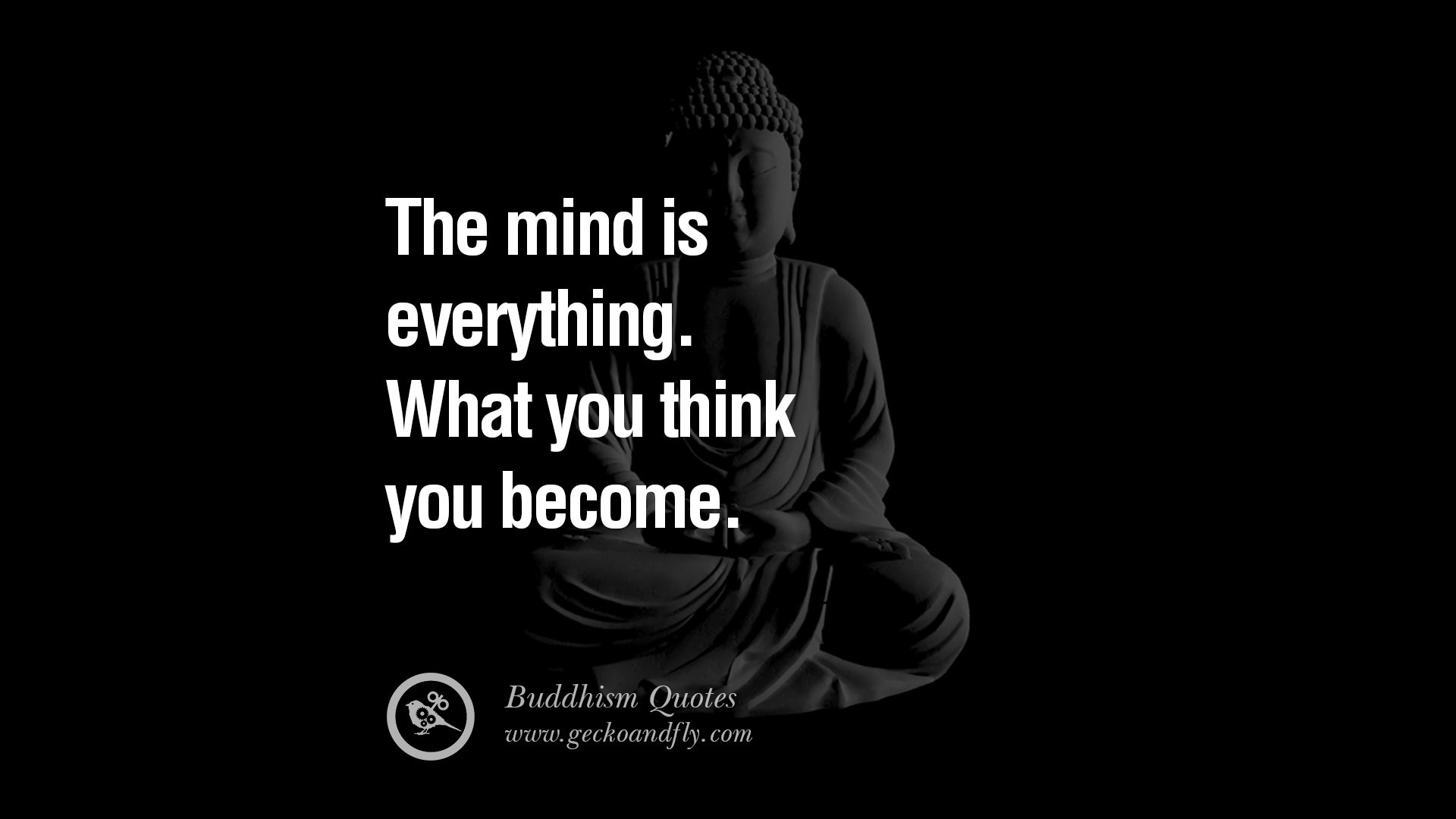 1920x1080 The mind is everything. What you think you become.