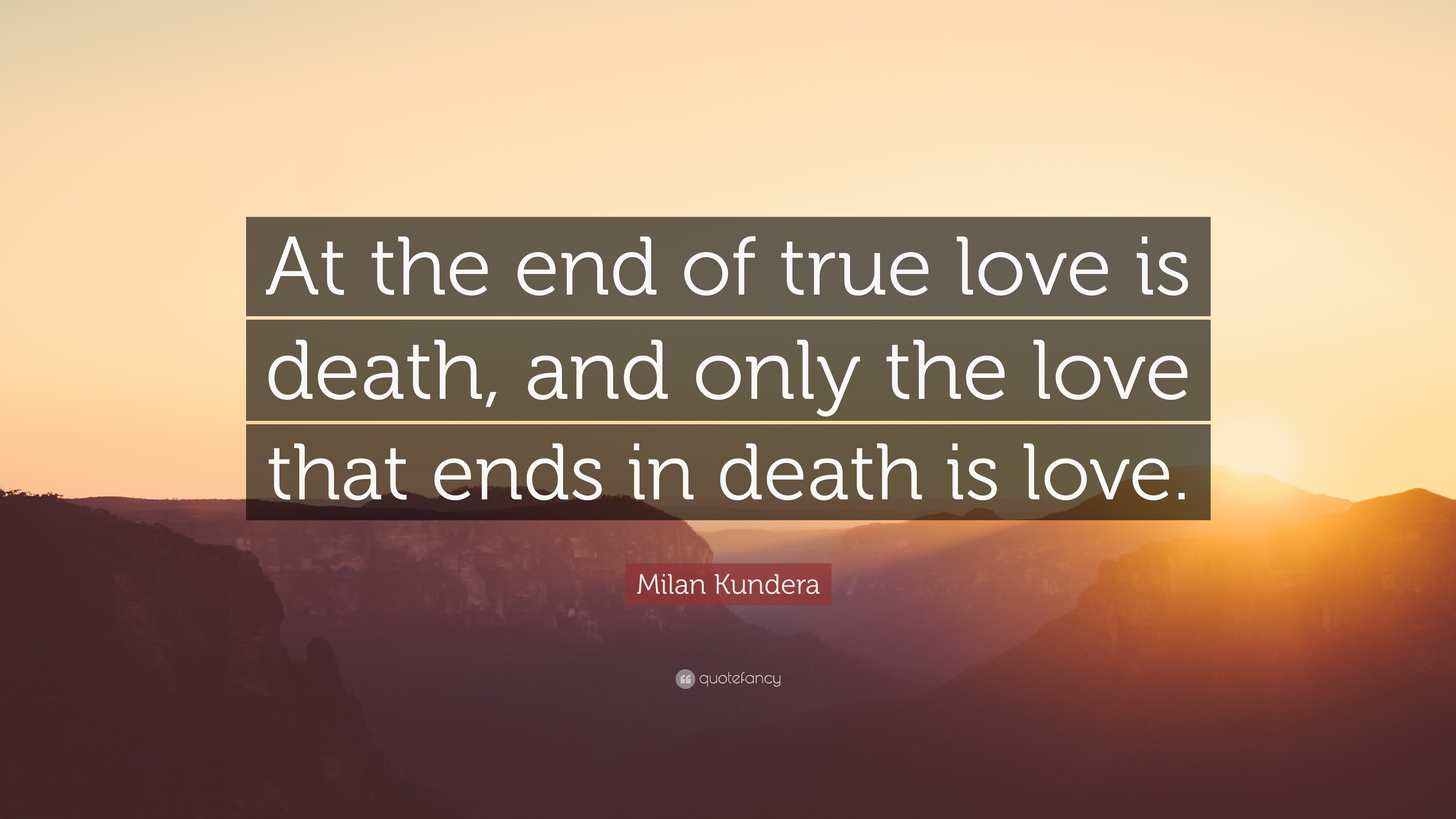 3840x2160 Milan Kundera Quote: “At the end of true love is death, and only
