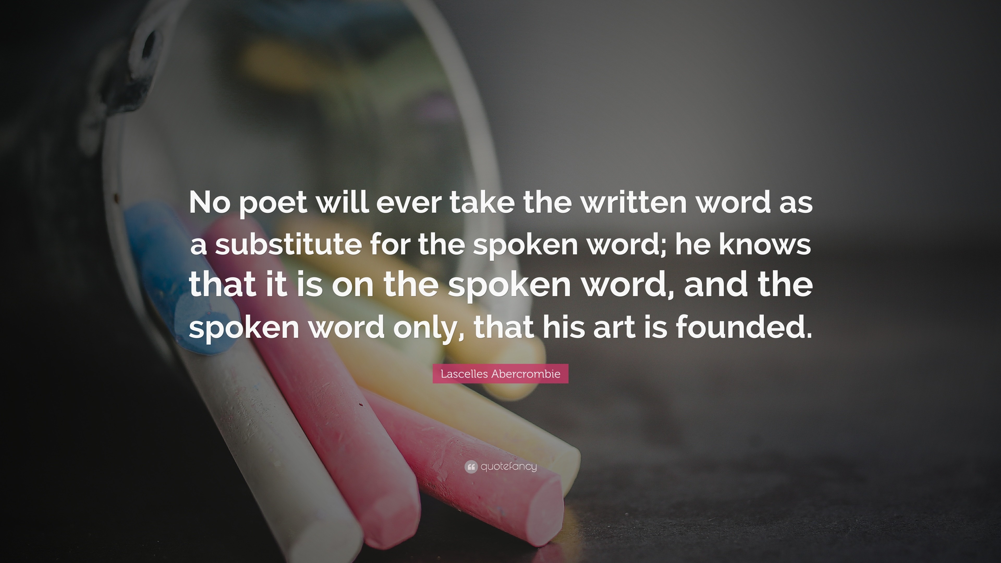 3840x2160 Lascelles Abercrombie Quote: “No poet will ever take the written word as a  substitute