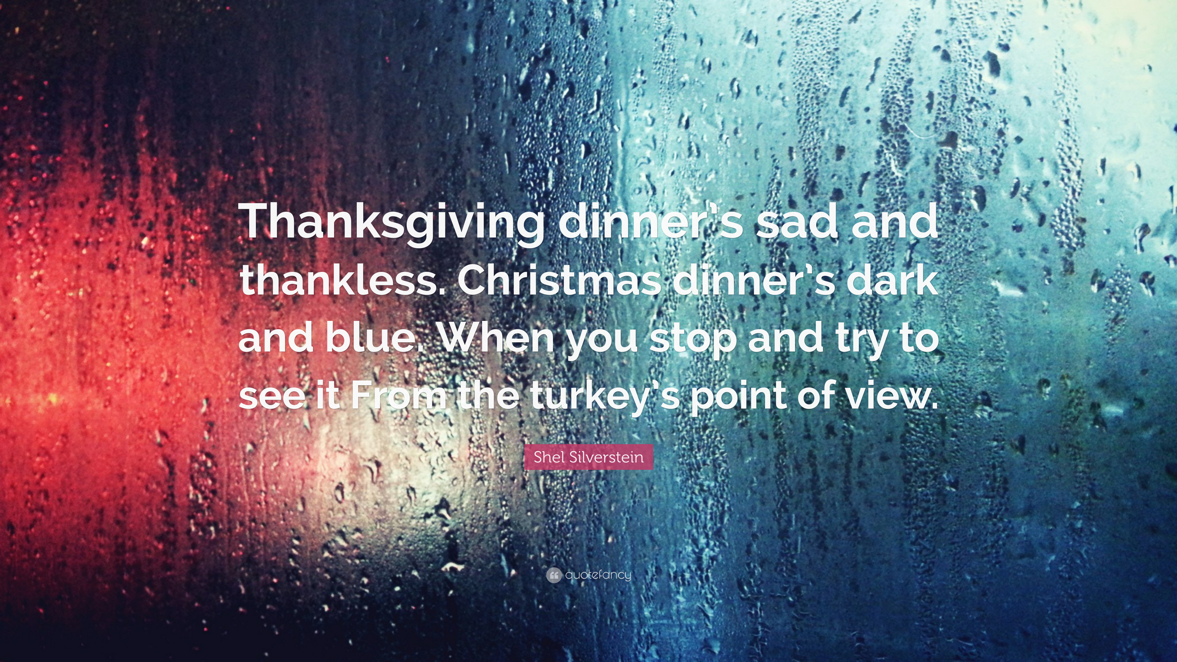 3840x2160 7 wallpapers. Shel Silverstein Quote: “Thanksgiving dinner's sad and  thankless. Christmas dinner's dark and blue