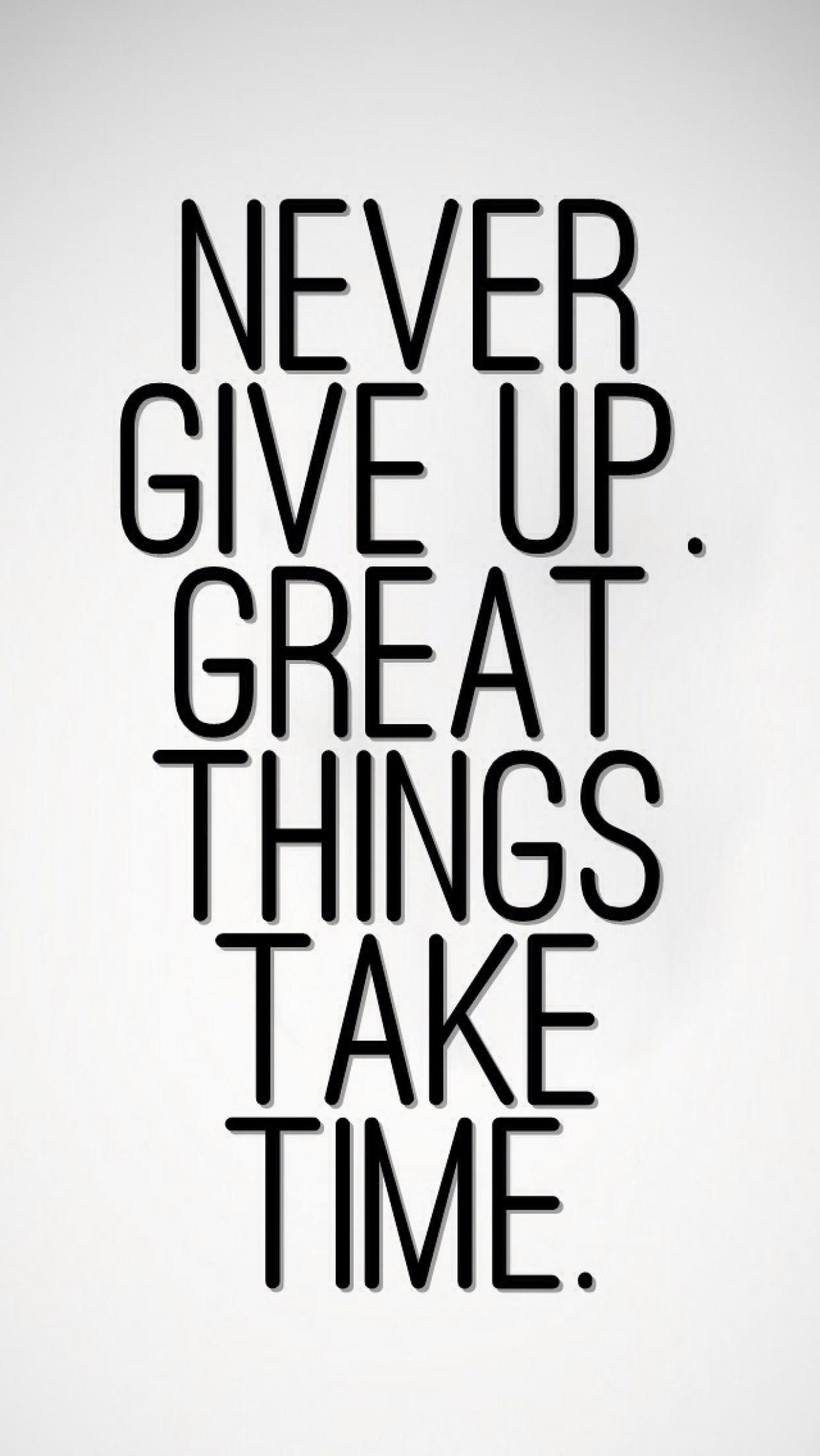 1242x2204 Never-give-up-Great-things-take-time-iPhonewallpaper-