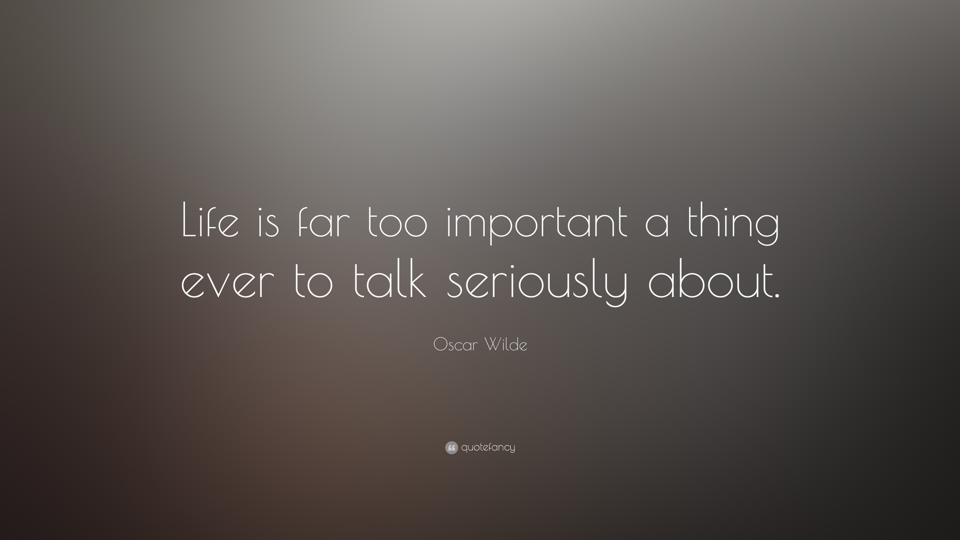3840x2160 Life Quotes: “Life is far too important a thing ever to talk seriously about