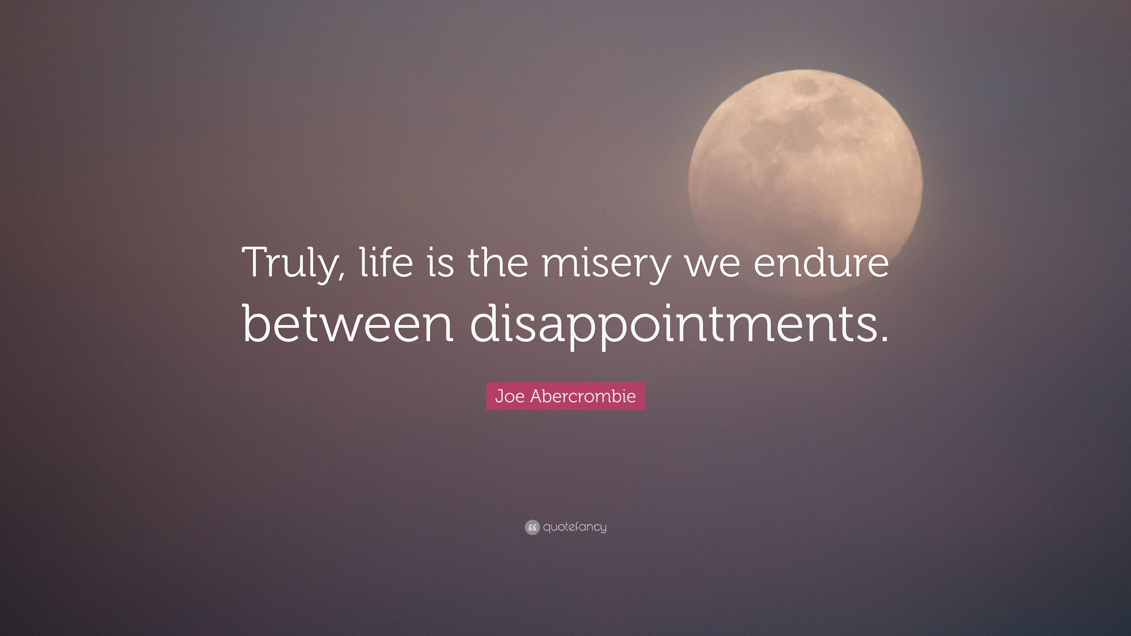 3840x2160 Joe Abercrombie Quote: “Truly, life is the misery we endure between  disappointments.