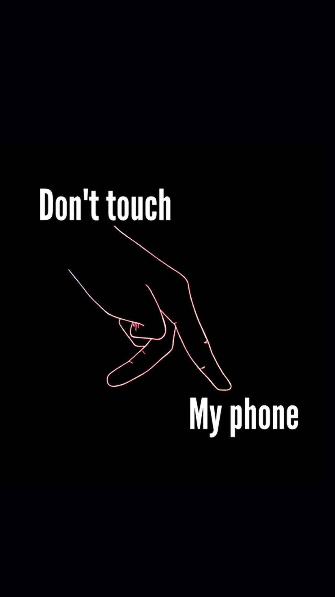 1080x1920 Don T Touch My Phone Wallpapers Free Download.