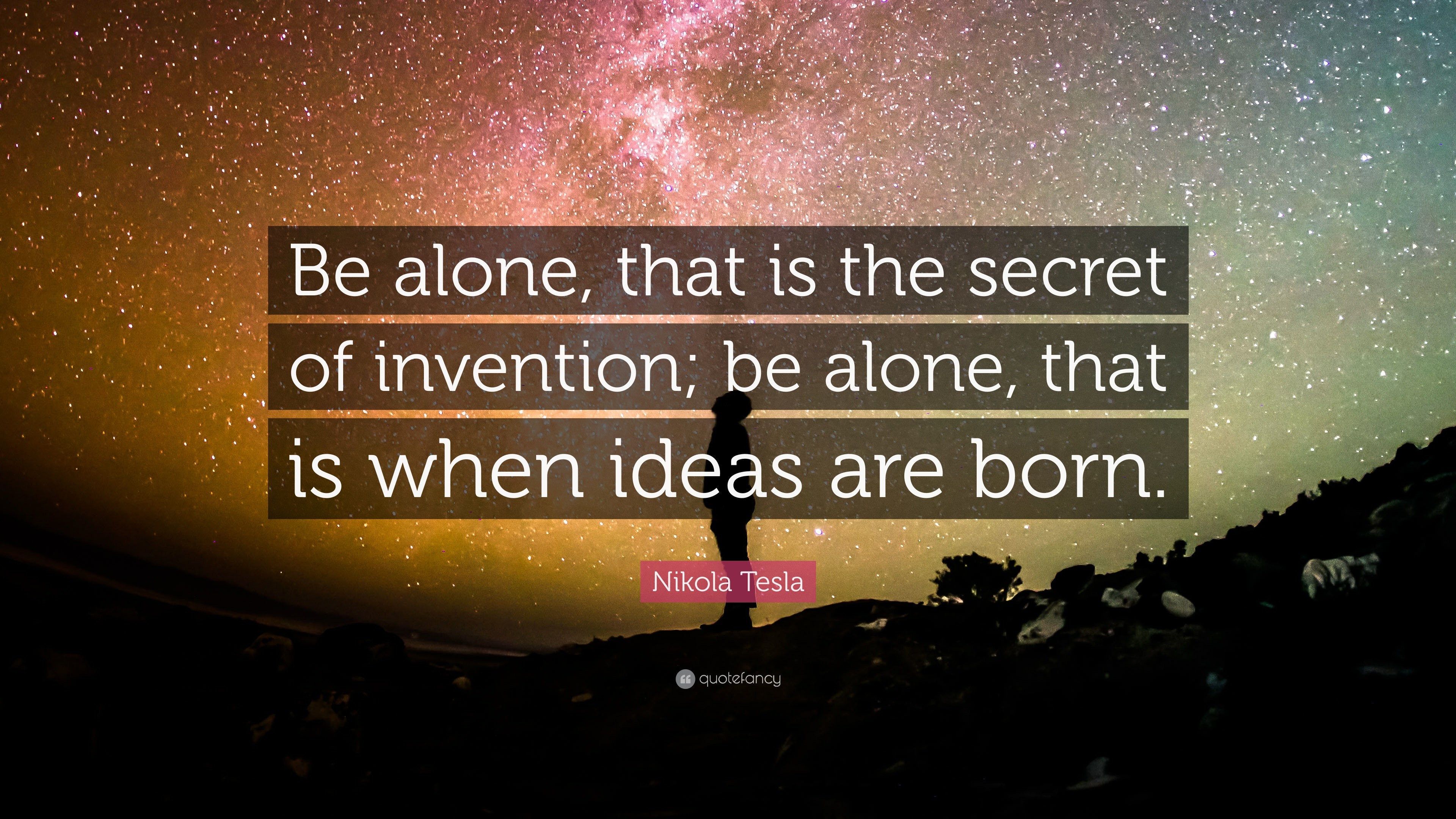 3840x2160 Nikola Tesla Quote: “Be alone, that is the secret of invention; be