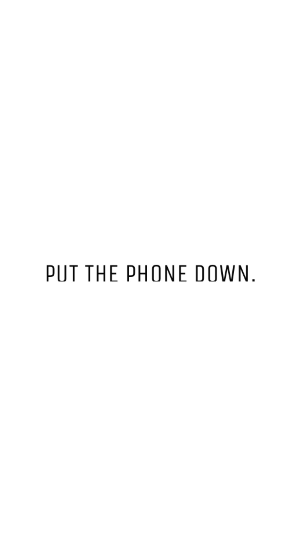 1164x2069 Free Minimal Phone Wallpaper: “Put the Phone Down!” Lock Screen ...