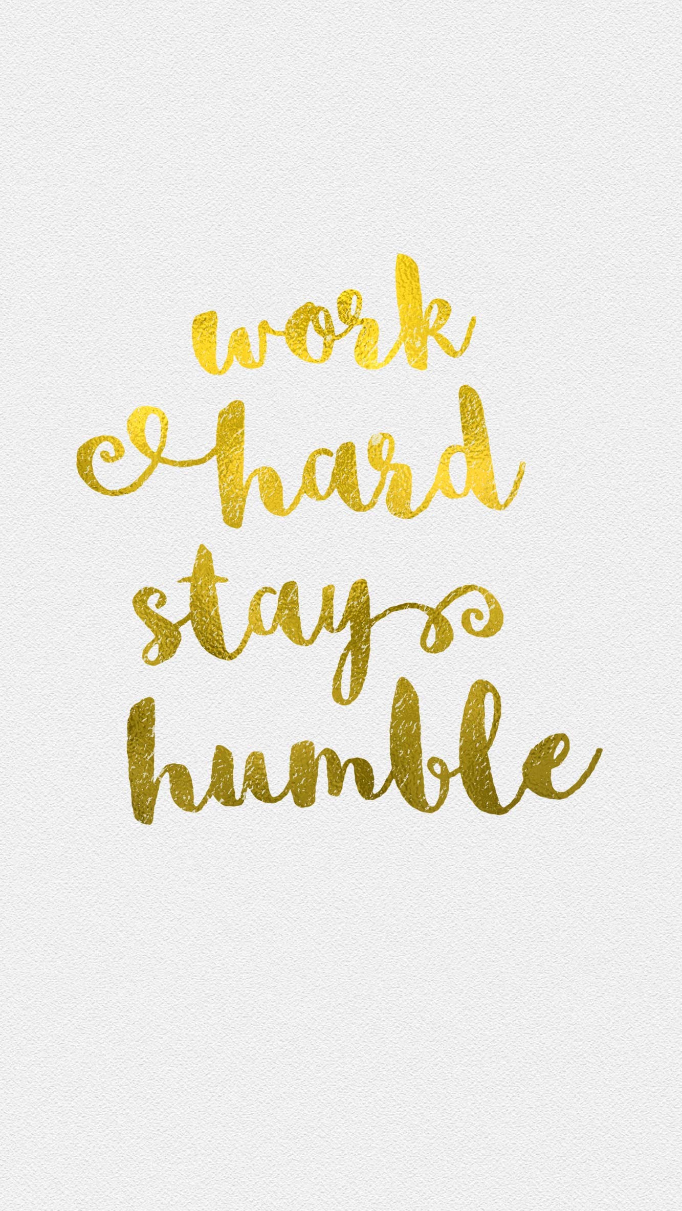 1333x2367 White gld Work Humble iphone wallpaper phone background lock screen | quote  me please | Pinterest | Screens, Wallpaper and Phone