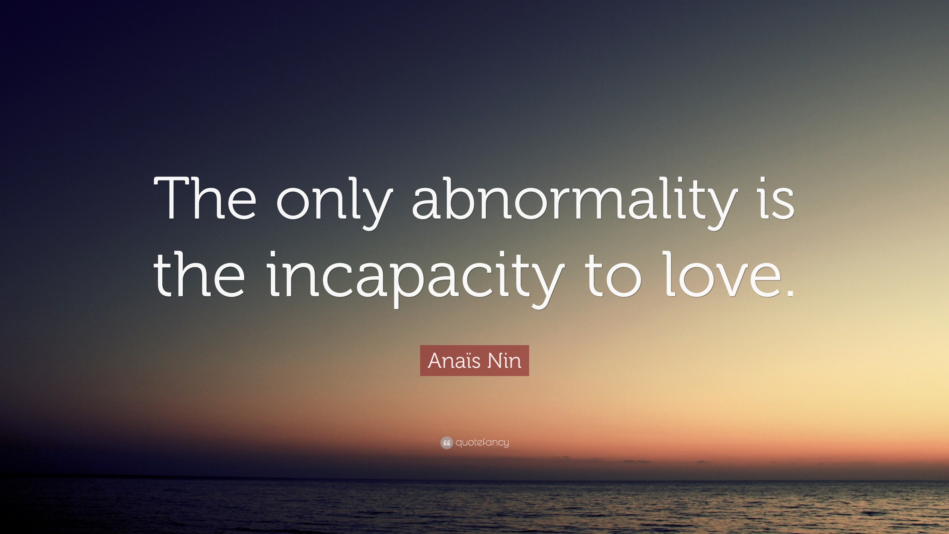 3840x2160 AnaÃ¯s Nin Quote: “The only abnormality is the incapacity to love.”